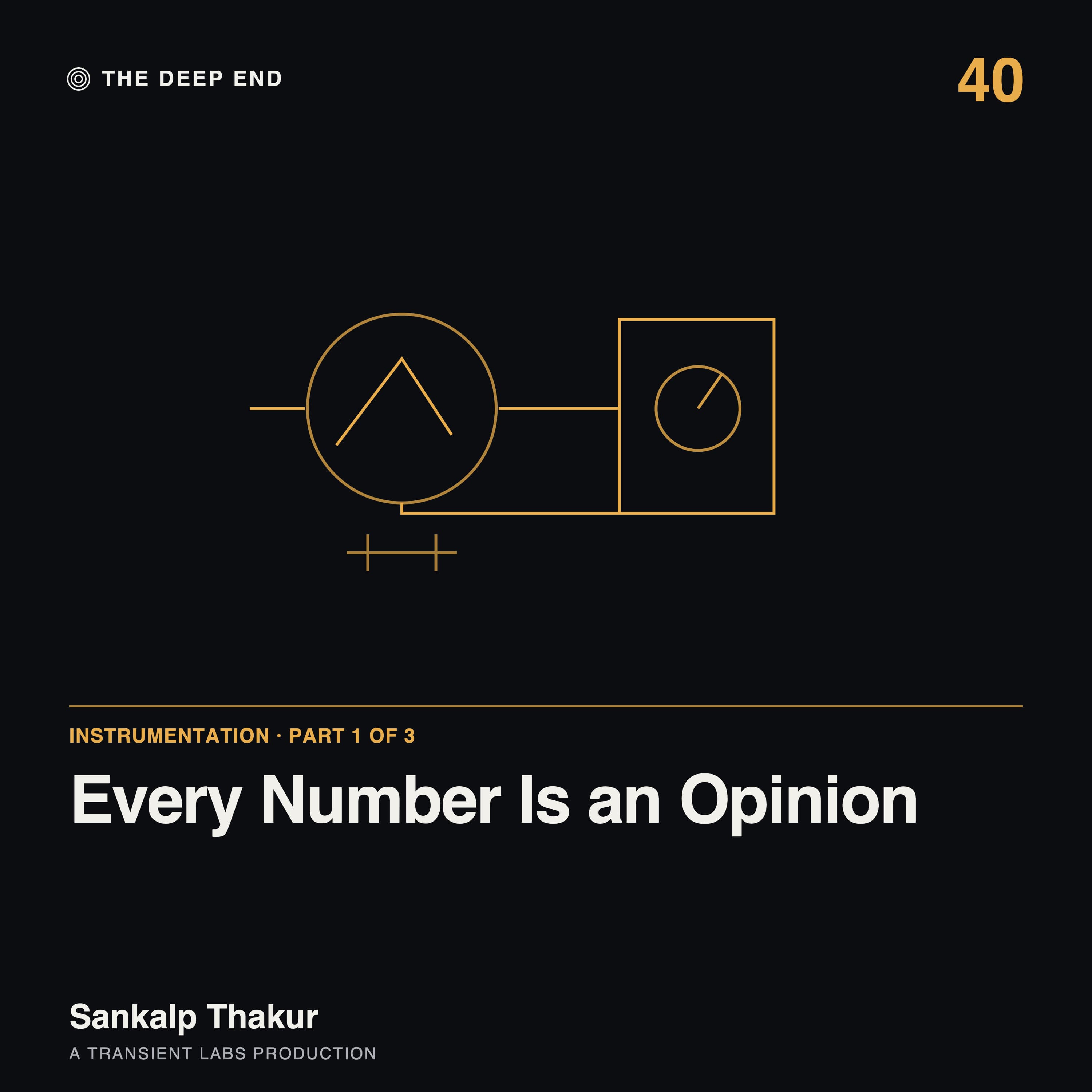 Episode 40: Instrumentation Part 1: Every Number Is an Opinion, by Sankalp Thakur