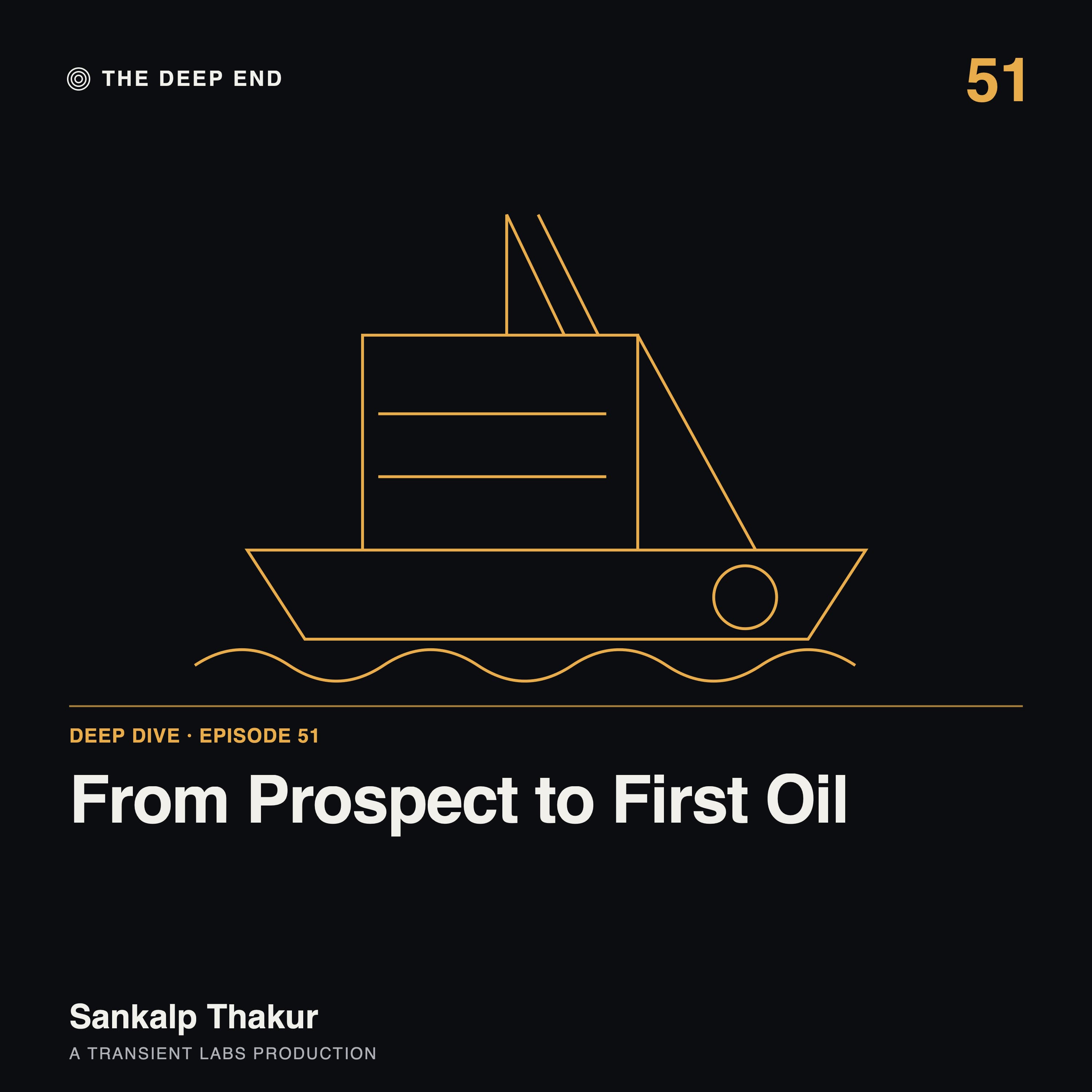 Episode 51: From Prospect to First Oil: Drillships, Swivels, Hammers and Turrets, by Sankalp Thakur