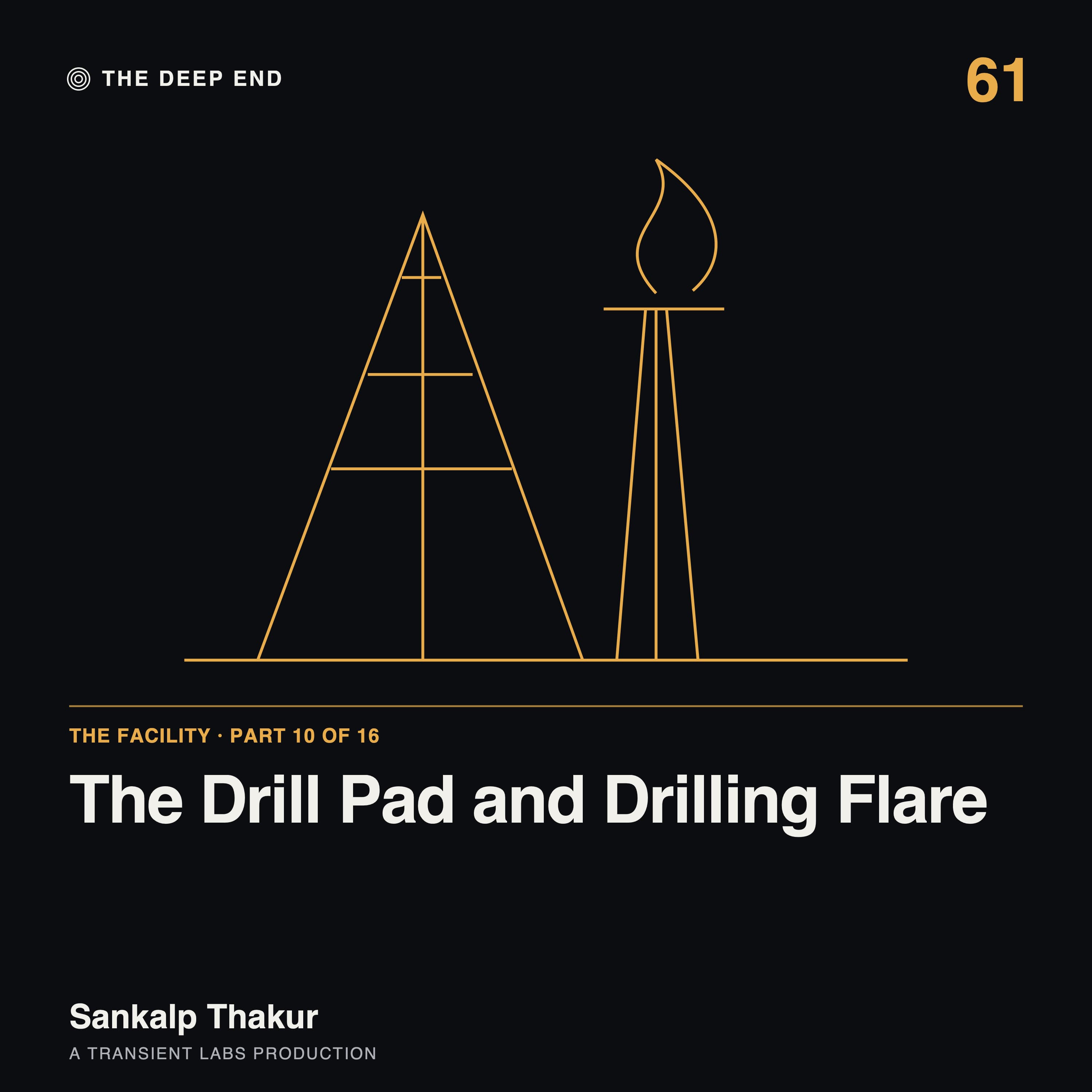 Episode 61: The Facility, Part 10: The Drill Pad and Drilling Flare, by Sankalp Thakur