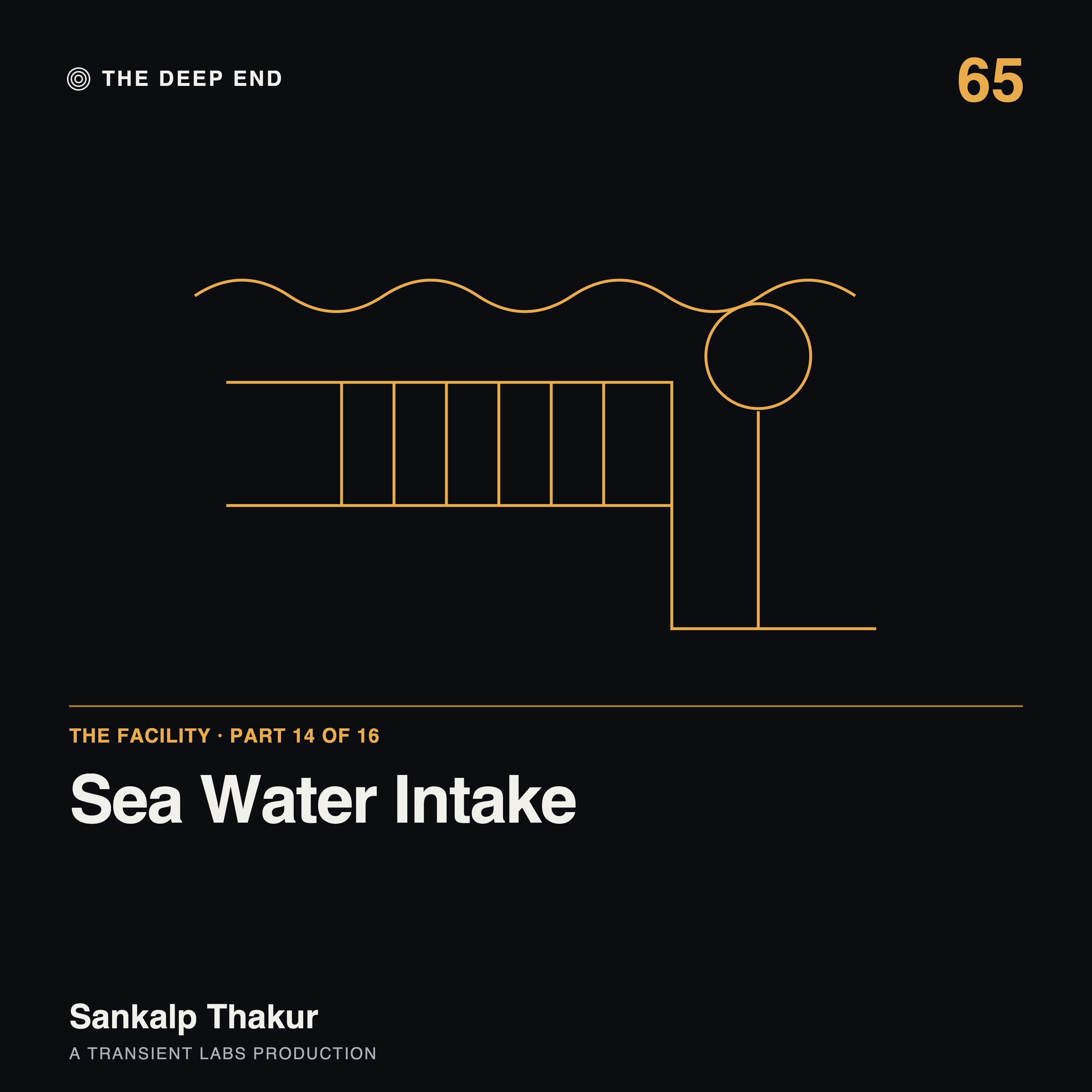 Episode 65: The Facility, Part 14: Sea Water Intake, by Sankalp Thakur