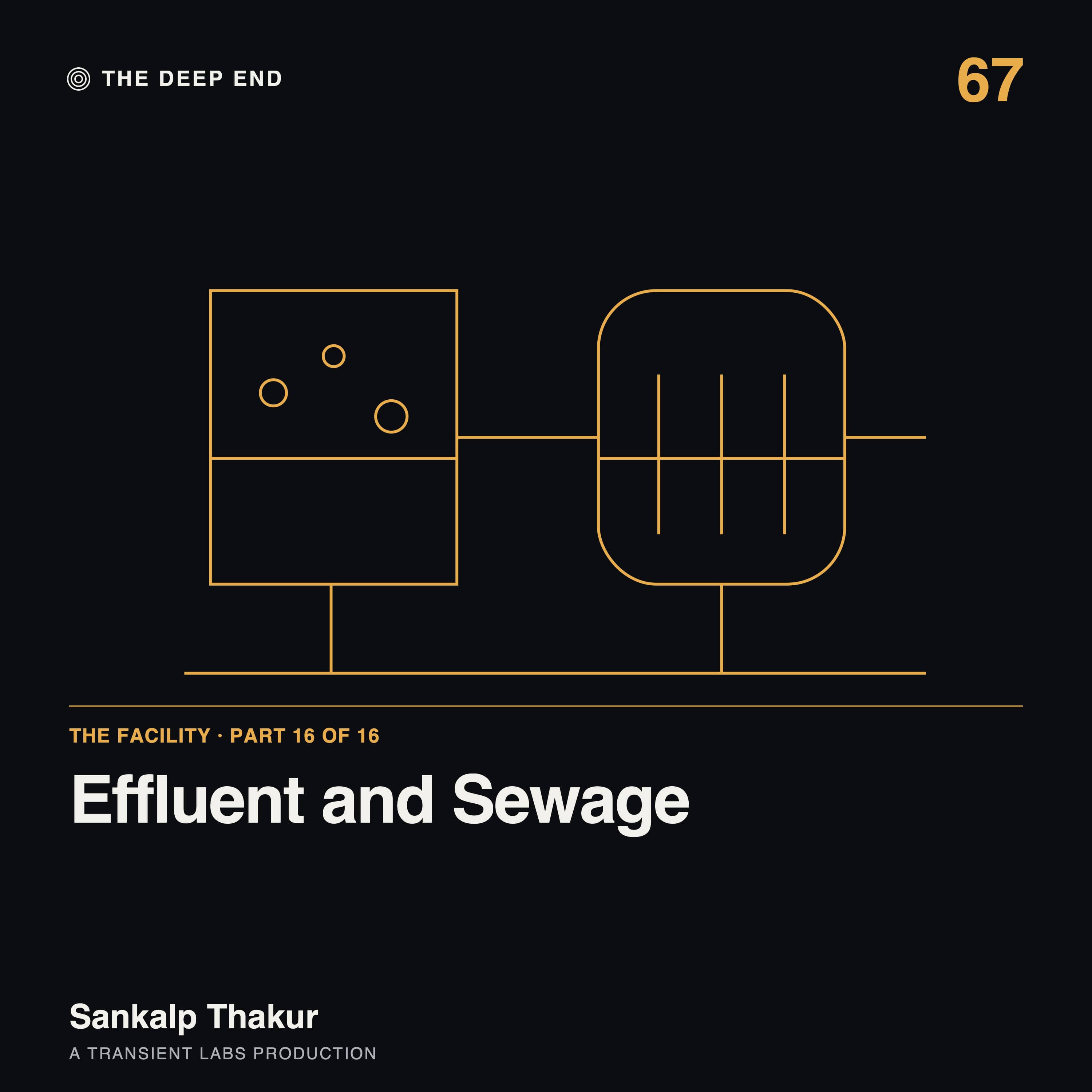 Episode 67: The Facility, Part 16: Effluent and Sewage — Series Finale, by Sankalp Thakur